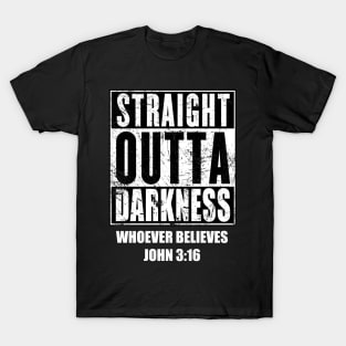 STRAIGHT OUTTA DARKNESS, WHOEVER BELIEVES JOHN 3:1 T-Shirt